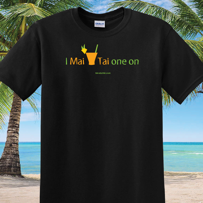 I Mai Tai one on t-shirt